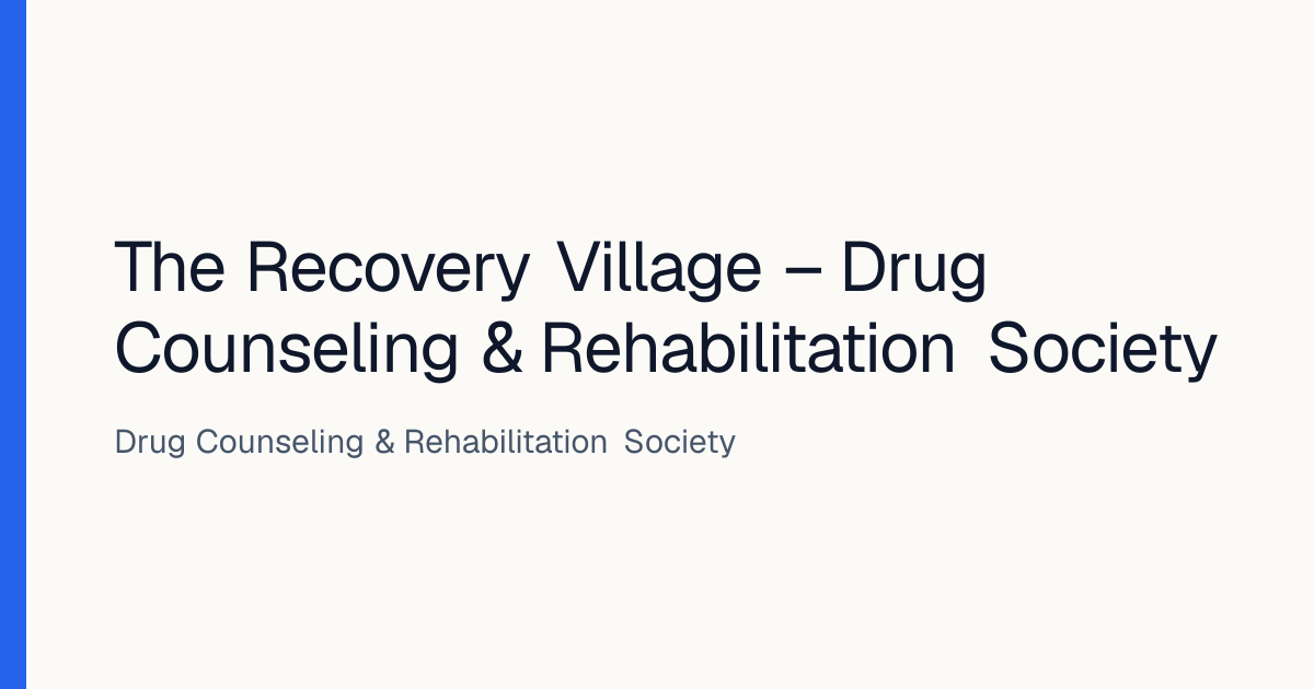 The Recovery Village – Drug Counseling & Rehabilitation Society